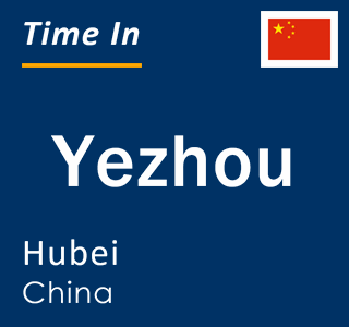 Current local time in Yezhou, Hubei, China