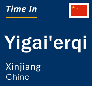 Current local time in Yigai'erqi, Xinjiang, China