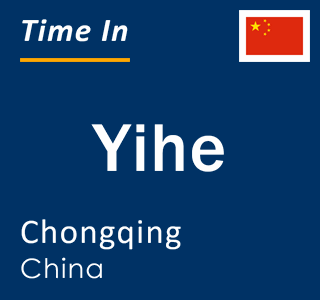 Current local time in Yihe, Chongqing, China