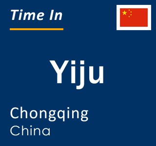 Current local time in Yiju, Chongqing, China