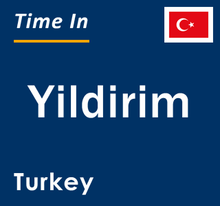 Current local time in Yildirim, Turkey