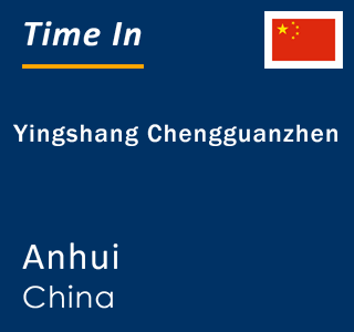 Current local time in Yingshang Chengguanzhen, Anhui, China