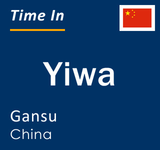 Current local time in Yiwa, Gansu, China