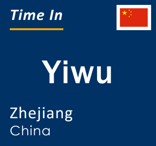 Current local time in Yiwu, Zhejiang, China