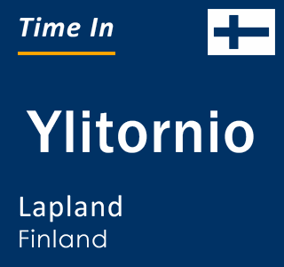 Current local time in Ylitornio, Lapland, Finland