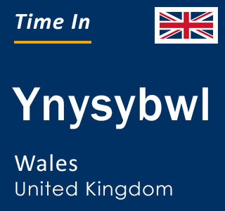 Current local time in Ynysybwl, Wales, United Kingdom