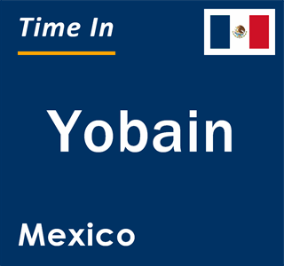 Current local time in Yobain, Mexico