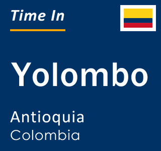 Current local time in Yolombo, Antioquia, Colombia