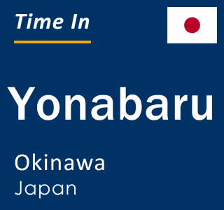 Current local time in Yonabaru, Okinawa, Japan