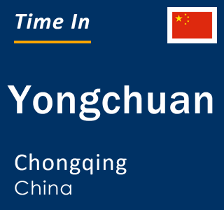 Current local time in Yongchuan, Chongqing, China