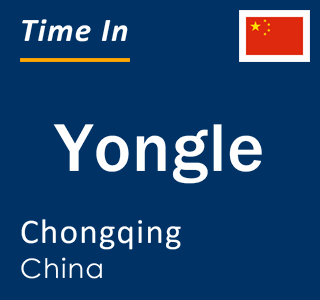 Current local time in Yongle, Chongqing, China