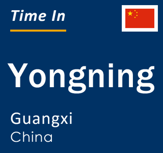 Current local time in Yongning, Guangxi, China