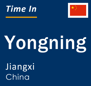 Current local time in Yongning, Jiangxi, China