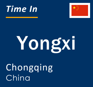 Current local time in Yongxi, Chongqing, China