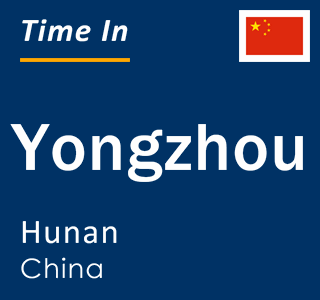 Current local time in Yongzhou, Hunan, China