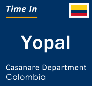 Current local time in Yopal, Casanare Department, Colombia