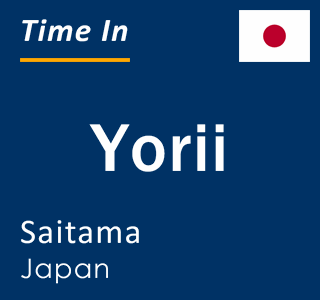 Current local time in Yorii, Saitama, Japan