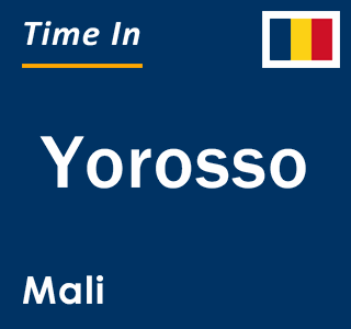 Current local time in Yorosso, Mali