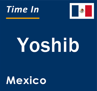 Current local time in Yoshib, Mexico