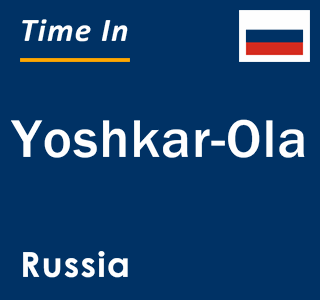 Current local time in Yoshkar-Ola, Russia