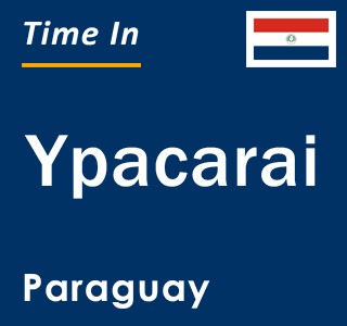 Current local time in Ypacarai, Paraguay