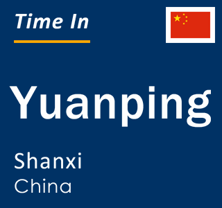 Current local time in Yuanping, Shanxi, China