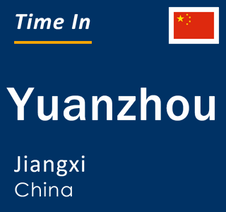 Current local time in Yuanzhou, Jiangxi, China