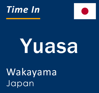 Current local time in Yuasa, Wakayama, Japan