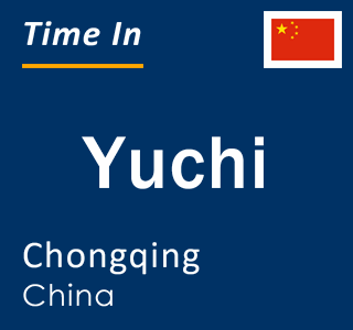 Current local time in Yuchi, Chongqing, China