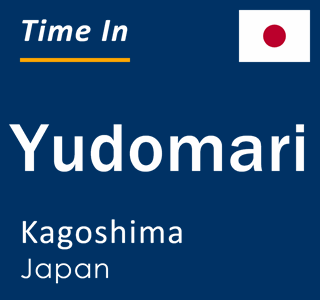 Current local time in Yudomari, Kagoshima, Japan