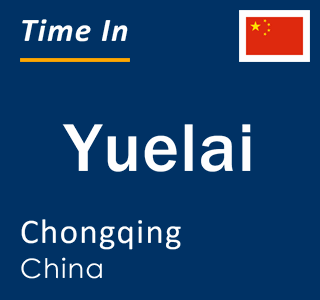 Current local time in Yuelai, Chongqing, China