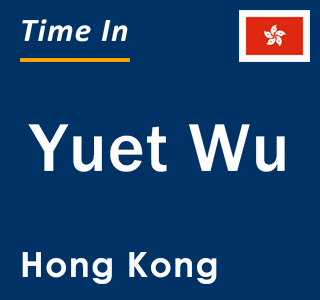 Current local time in Yuet Wu, Hong Kong