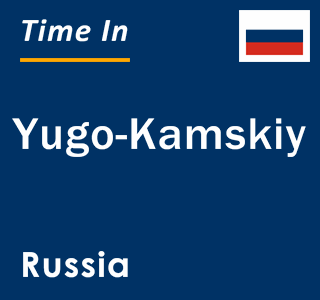 Current local time in Yugo-Kamskiy, Russia
