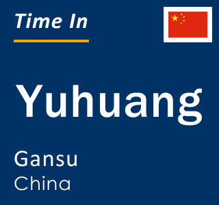 Current local time in Yuhuang, Gansu, China