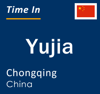 Current local time in Yujia, Chongqing, China