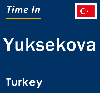 Current local time in Yuksekova, Turkey