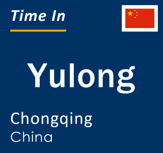 Current local time in Yulong, Chongqing, China