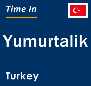 Current local time in Yumurtalik, Turkey