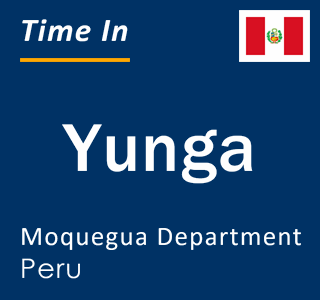 Current local time in Yunga, Moquegua Department, Peru