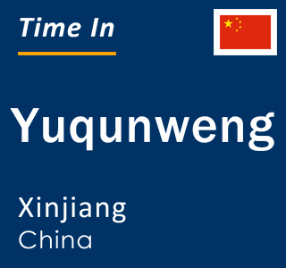 Current local time in Yuqunweng, Xinjiang, China