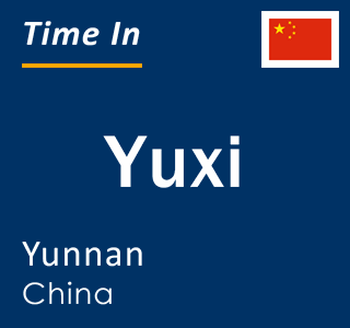 Current local time in Yuxi, Yunnan, China
