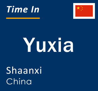 Current time in Yuxia, Shaanxi, China