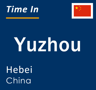 Current local time in Yuzhou, Hebei, China