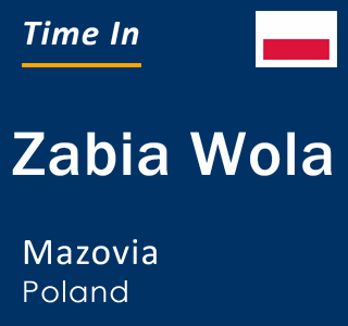 Current local time in Zabia Wola, Mazovia, Poland