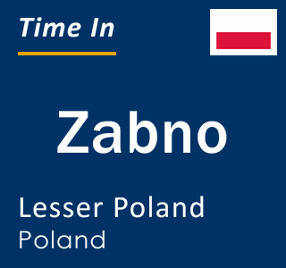 Current local time in Zabno, Lesser Poland, Poland