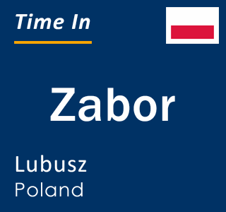 Current local time in Zabor, Lubusz, Poland