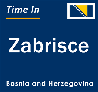 Current local time in Zabrisce, Bosnia and Herzegovina