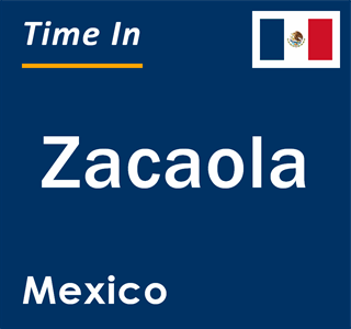 Current local time in Zacaola, Mexico