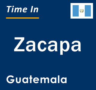 Current time in Zacapa, Guatemala