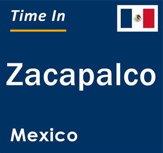 Current local time in Zacapalco, Mexico